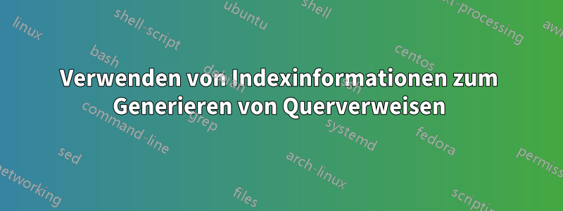 Verwenden von Indexinformationen zum Generieren von Querverweisen