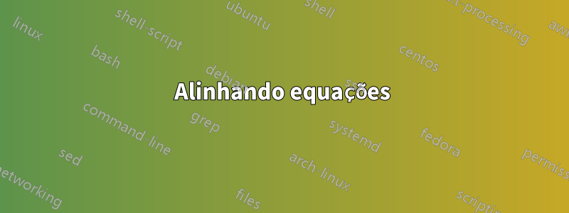 Alinhando equações
