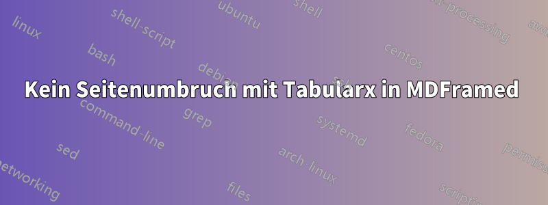 Kein Seitenumbruch mit Tabularx in MDFramed