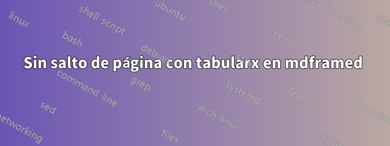 Sin salto de página con tabularx en mdframed