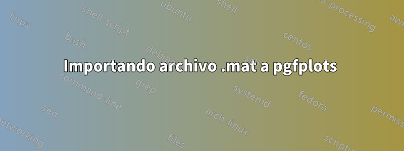 Importando archivo .mat a pgfplots