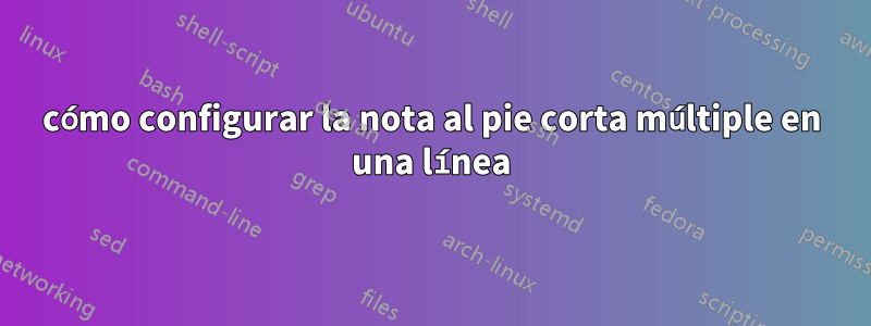 cómo configurar la nota al pie corta múltiple en una línea