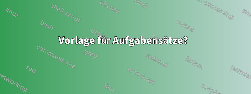 Vorlage für Aufgabensätze? 