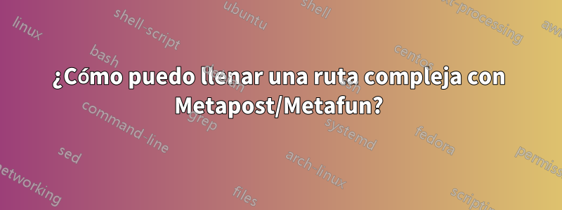 ¿Cómo puedo llenar una ruta compleja con Metapost/Metafun?