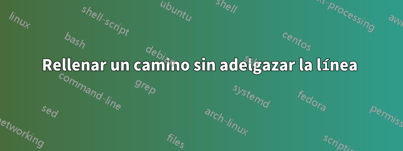 Rellenar un camino sin adelgazar la línea