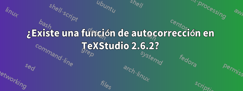 ¿Existe una función de autocorrección en TeXStudio 2.6.2?