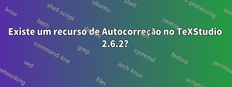 Existe um recurso de Autocorreção no TeXStudio 2.6.2?