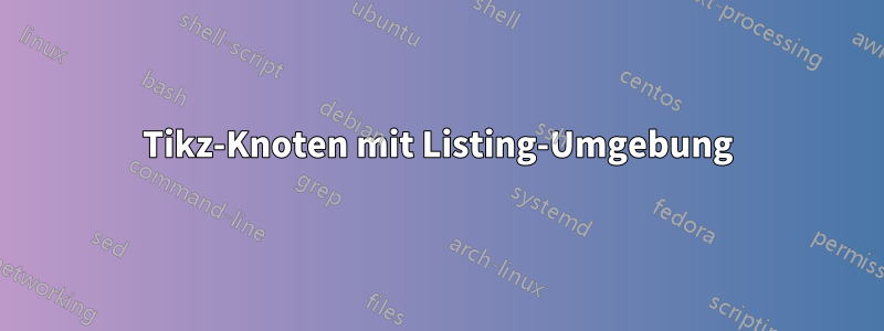 Tikz-Knoten mit Listing-Umgebung