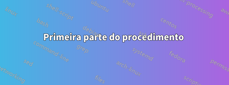 Primeira parte do procedimento