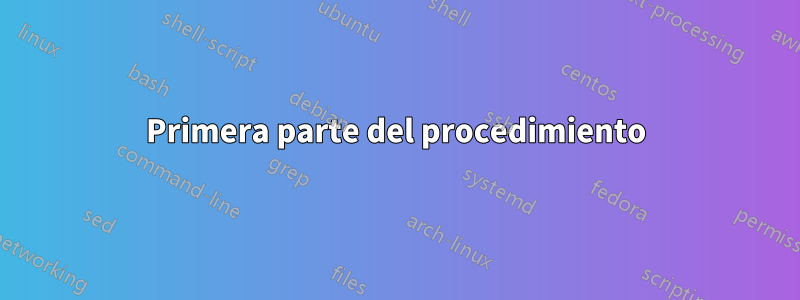 Primera parte del procedimiento