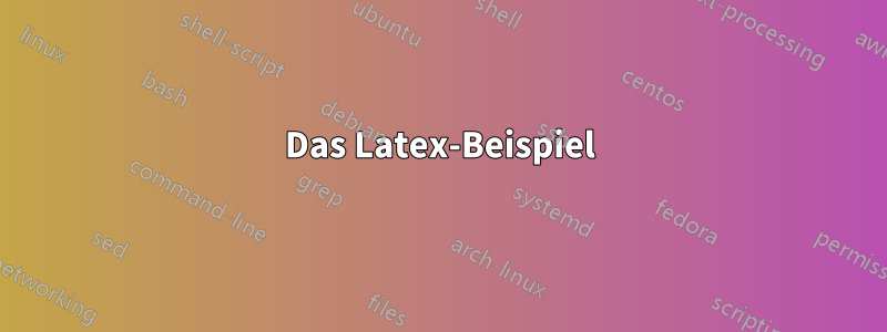 Das Latex-Beispiel
