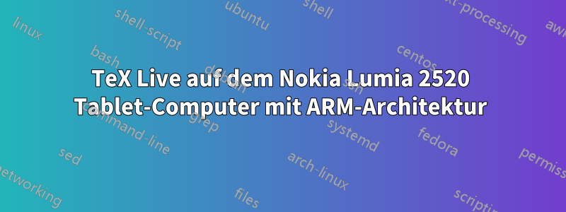 TeX Live auf dem Nokia Lumia 2520 Tablet-Computer mit ARM-Architektur