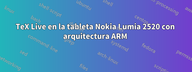 TeX Live en la tableta Nokia Lumia 2520 con arquitectura ARM