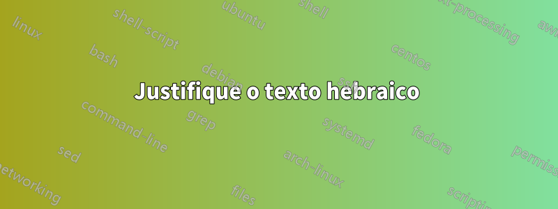 Justifique o texto hebraico