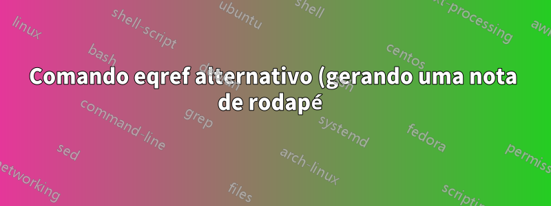 Comando eqref alternativo (gerando uma nota de rodapé)