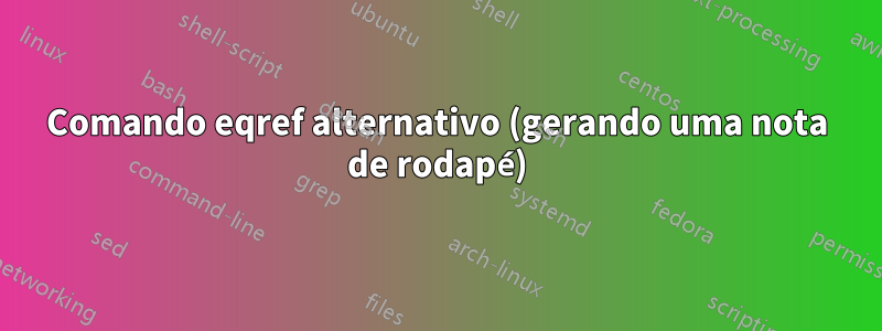 Comando eqref alternativo (gerando uma nota de rodapé)