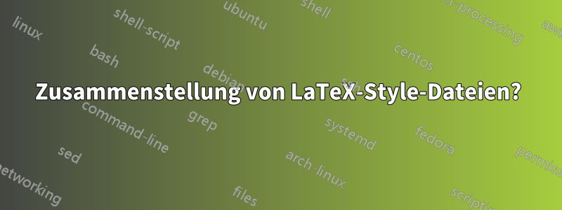 Zusammenstellung von LaTeX-Style-Dateien?