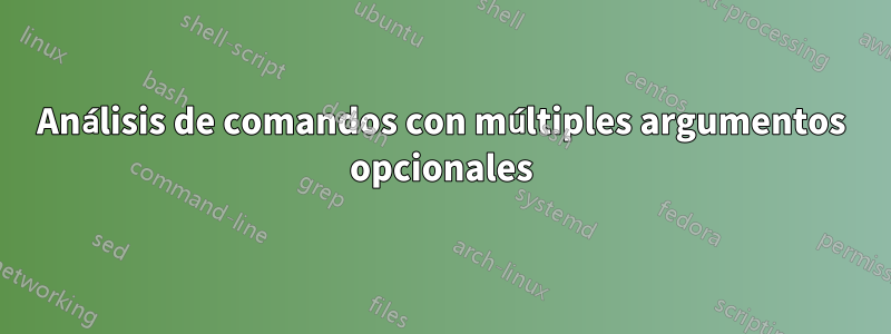 Análisis de comandos con múltiples argumentos opcionales