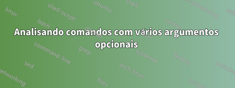 Analisando comandos com vários argumentos opcionais