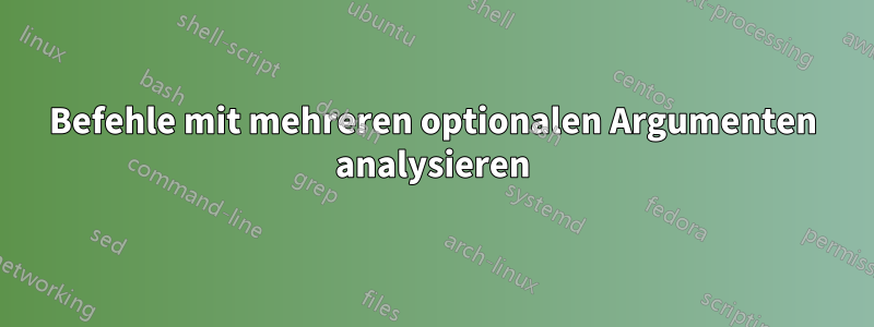 Befehle mit mehreren optionalen Argumenten analysieren