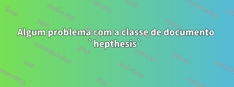 Algum problema com a classe de documento `hepthesis` 