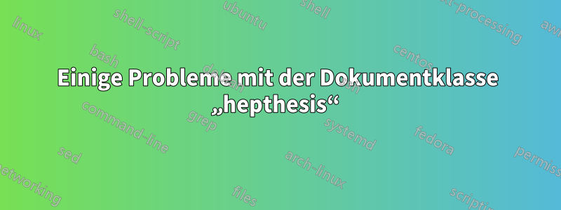 Einige Probleme mit der Dokumentklasse „hepthesis“ 