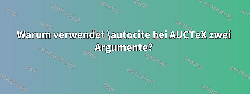 Warum verwendet \autocite bei AUCTeX zwei Argumente?