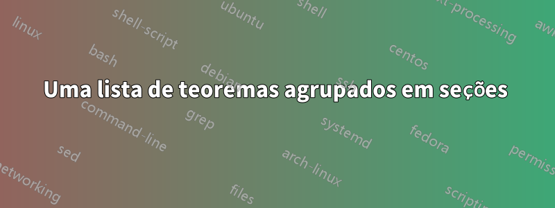 Uma lista de teoremas agrupados em seções