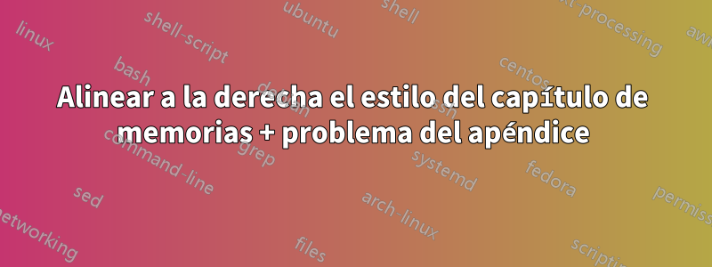 Alinear a la derecha el estilo del capítulo de memorias + problema del apéndice