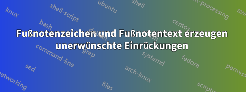 Fußnotenzeichen und Fußnotentext erzeugen unerwünschte Einrückungen