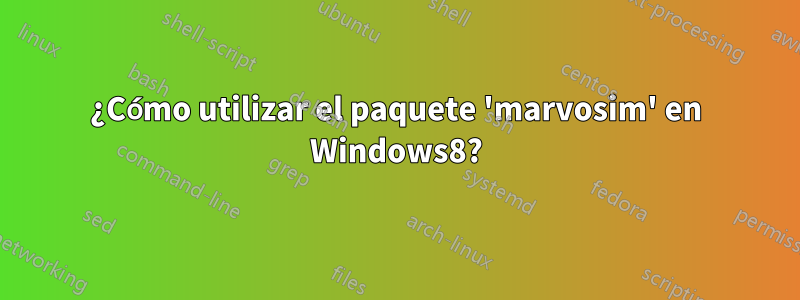 ¿Cómo utilizar el paquete 'marvosim' en Windows8?