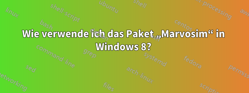 Wie verwende ich das Paket „Marvosim“ in Windows 8?