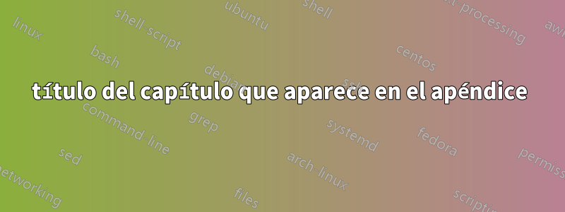 título del capítulo que aparece en el apéndice