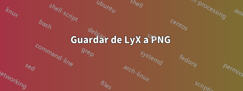 Guardar de LyX a PNG