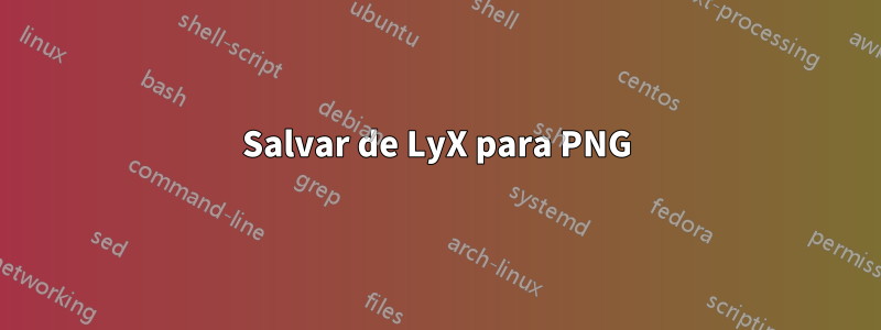 Salvar de LyX para PNG