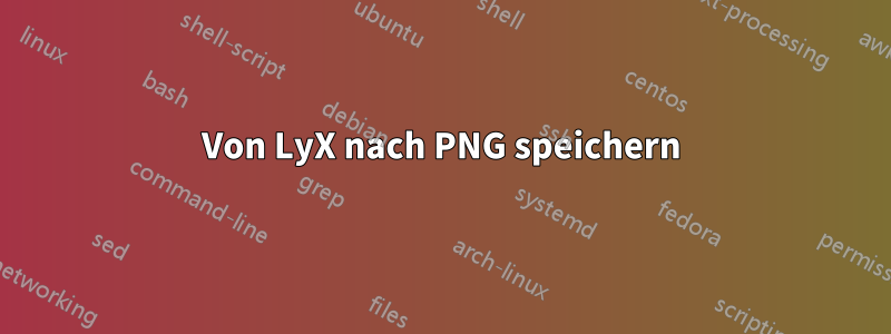 Von LyX nach PNG speichern