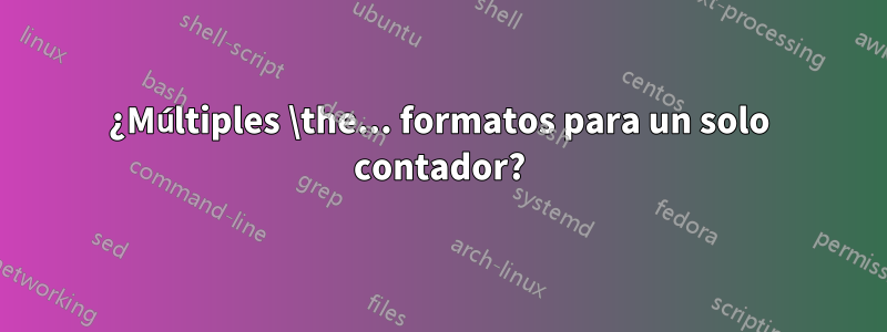 ¿Múltiples \the... formatos para un solo contador?