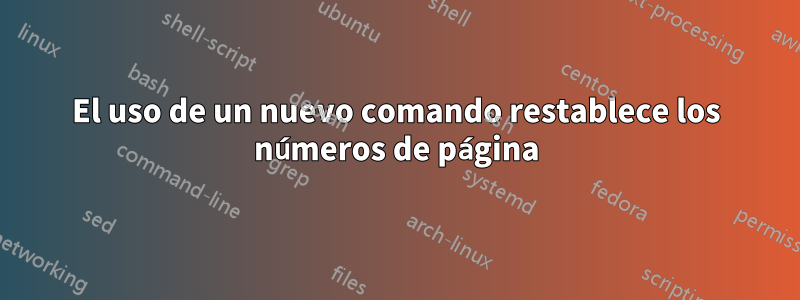 El uso de un nuevo comando restablece los números de página