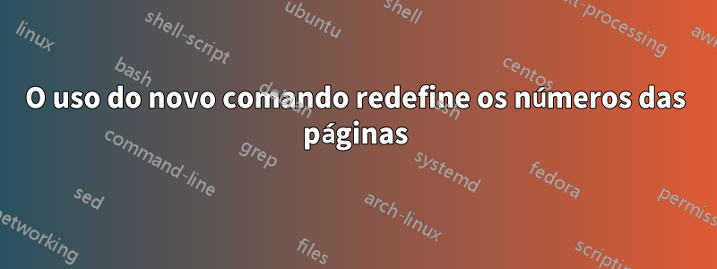 O uso do novo comando redefine os números das páginas