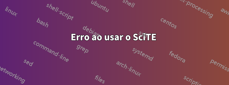 Erro ao usar o SciTE