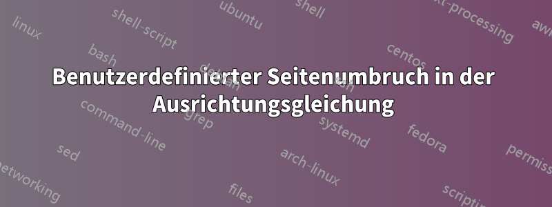 Benutzerdefinierter Seitenumbruch in der Ausrichtungsgleichung
