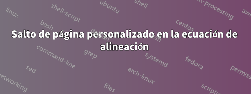 Salto de página personalizado en la ecuación de alineación