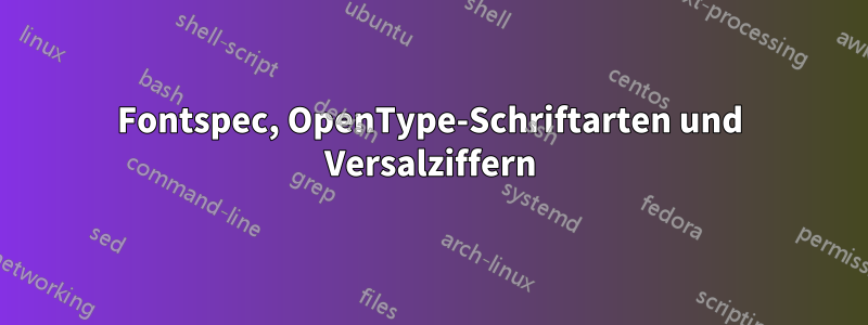 Fontspec, OpenType-Schriftarten und Versalziffern
