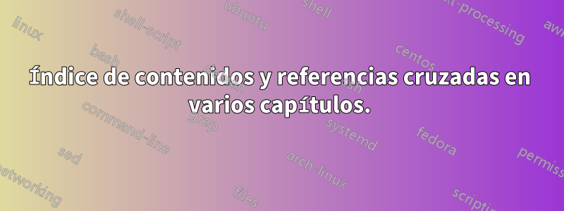 Índice de contenidos y referencias cruzadas en varios capítulos.