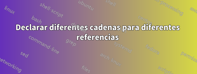 Declarar diferentes cadenas para diferentes referencias