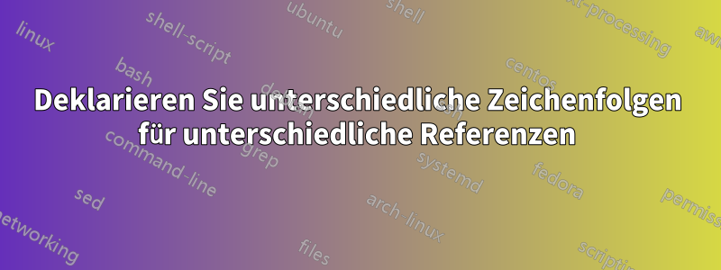 Deklarieren Sie unterschiedliche Zeichenfolgen für unterschiedliche Referenzen