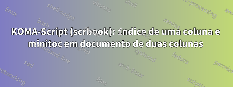 KOMA-Script (scrbook): índice de uma coluna e minitoc em documento de duas colunas