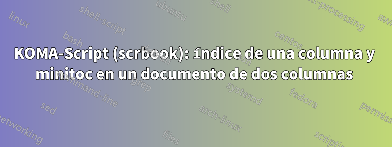 KOMA-Script (scrbook): índice de una columna y minitoc en un documento de dos columnas