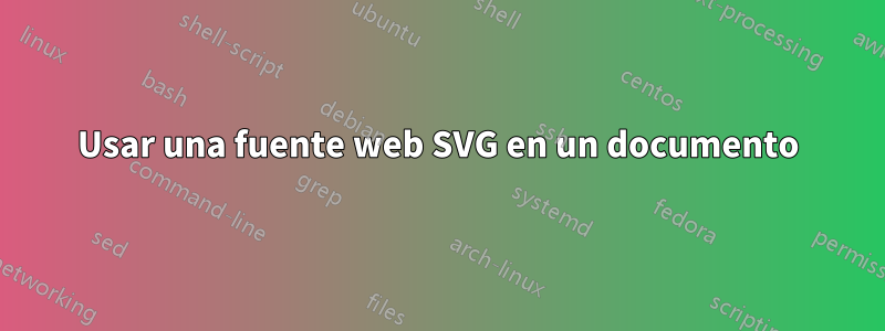Usar una fuente web SVG en un documento