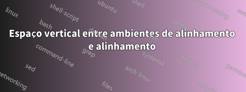 Espaço vertical entre ambientes de alinhamento e alinhamento